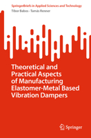 Theoretical and Practical Aspects of Manufacturing Elastomer-Metal Based Vibration Dampers (SpringerBriefs in Applied Sciences and Technology) 3031540786 Book Cover