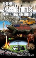Teaching Snapping Turtles How To Chew Bubblegum 0692246207 Book Cover