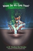 Where Did We Come From?: A Transhumanist Parable 1387535536 Book Cover