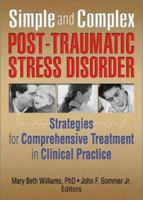 Simple and Complex Post-Traumatic Stress Disorder: Strategies for Comprehensive Treatment in Clinical Practice 0789002981 Book Cover