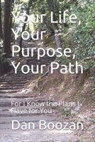 Your Life, Your Purpose, Your Path: For I Know the Plans I Have for You B084GHBBBP Book Cover