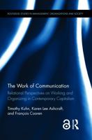 The Work of Communication: Relational Perspectives on Working and Organizing in Contemporary Capitalism 1138930156 Book Cover