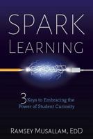 Spark Learning: 3 Keys to Embracing the Power of Student Curiosity 1946444138 Book Cover