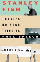 There's No Such Thing as Free Speech…And It's a Good Thing, Too 0195093836 Book Cover