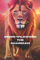 Orion Wildwood: The Guardian - Orion Wildwood B0CSSZPFDT Book Cover
