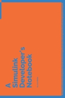 A Simulink Developer's Notebook: 150 Dotted Grid Pages customized for Simulink Programmers and Developers with individually Numbered Pages. Notebook with Vibrant Colour Softcover design. Book format:  170423414X Book Cover