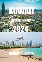 Kuwait-Reiseführer 2024: Umfassender Reiseführer für Kuwait: Entdecken Sie die reiche Geschichte und Kultur Kuwaits, von seinen antiken Ursprün B0CS3PKWH9 Book Cover