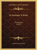 De Koningin Te Breda: Tooneelspel (1823) 1160392757 Book Cover