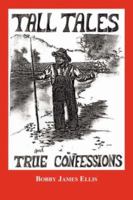 Tall Tales and True Confessions 1425991238 Book Cover