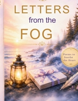Letters from the Fog: Poems to Soothe the Heart, Restore Your Spirit, and Light the Way Forward B0GS9PPLJM Book Cover