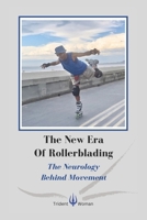 The New Era Of Rollerblading: The Neurology Behind Movement B0CVQQQ5M2 Book Cover