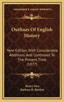 Outlines Of English History: New Edition, With Considerable Additions, And Continued To The Present Time 110424375X Book Cover