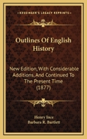 Outlines Of English History: New Edition, With Considerable Additions, And Continued To The Present Time 110424375X Book Cover