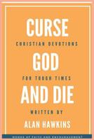 Curse God and Die: Christian Devotions for Tough Times 109798334X Book Cover