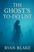 The Ghost’s To-Do List B0FCCYLG7H Book Cover