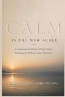 Calm Is the New Scale: A Companion for Mission-Driven Leaders Navigating AI Without Losing Themselves B0GZ7BDNSW Book Cover