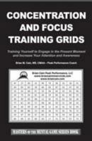 Concentration and Focus Training Grids: Training Yourself to Engage in the Present Moment and Increase Your Attention and Awareness 1499306628 Book Cover