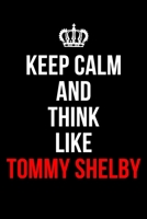 Keep Calm and Think Like Tommy Shelby: Tommy Shelby Notebook / Notepad / Journal / Diary for Fans, Gifts for Men Women Boys Girls Teens, 120 Lined Pages A5. 1660277507 Book Cover
