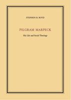 Pilgram Marpeck: His Life and Social Theology 0822311003 Book Cover