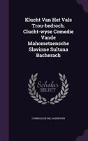 Klucht Van Het Vals Trou-Bedroch. Clucht-Wyse Comedie Vande Mahometaensche Slavinne Sultana Bacherach 1178993922 Book Cover