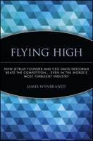 Flying High: How JetBlue Founder and CEO David Neeleman Beats the Competition... Even in the World's Most Turbulent Industry 0471655449 Book Cover