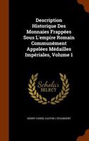 Description Historique Des Monnaies Frappées Sous L'empire Romain Communément Appelées Médailles Impériales; Volume 1 B0BQCV3M6R Book Cover