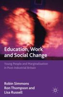 Education, Work and Social Change: Young People and Marginalization in Post-Industrial Britain 1137335939 Book Cover