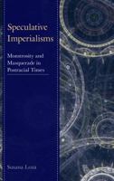 Speculative Imperialisms: Monstrosity and Masquerade in Postracial Times 1498507964 Book Cover