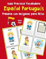 Guia Practica Vocabulario Español Portugués Primaria con Imágenes para Niños: Espanol Portugues vocabulario 200 palabras más usadas A1 A2 B1 B2 C1 C2 (Vocabulario español para niños) (Spanish Edition) 1070342947 Book Cover