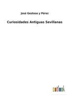 Curiosidades Antiguas Sevillanas. (Serie Segunda) 3752495820 Book Cover