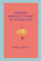 Harmony Unveiled: The Art of Lasting Love 910188607X Book Cover