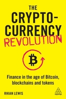 The Cryptocurrency Revolution: Finance in the Age of Bitcoin, Blockchains and Tokens 178966568X Book Cover