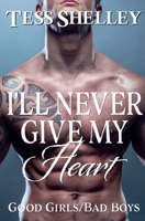 I'll Never Give My Heart (Good Girls/Bad Boys) B0H31DJCW6 Book Cover