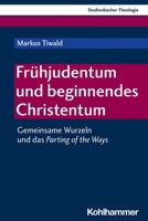 Fruhjudentum Und Beginnendes Christentum: Gemeinsame Wurzeln Und Das Parting of the Ways (Kohlhammer Studienbucher Theologie, 7) 3170420720 Book Cover
