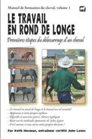 Le travail en rond de longe: Premi�res �tapes du d�bourrage d'un cheval 1490920765 Book Cover