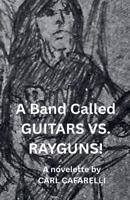 A Band Called GUITARS VS. RAYGUNS! B0HHFPMXRF Book Cover
