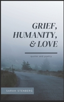 Grief, Humanity and Love: Quotes and poetry B08VFNZ543 Book Cover