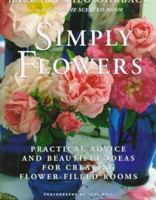 Simply Flowers: Practical Advice and Beautiful Ideas for Creating Flower-Filled Rooms 0517581833 Book Cover