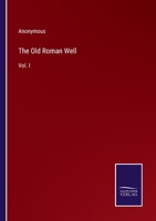 The Old Roman Well: Vol. I 0469329394 Book Cover