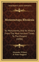 Monomotapa (Rhodesia): Its Monuments, and Its History from the Most Ancient Times to the Present Century 1015366031 Book Cover