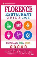 Florence Restaurant Guide 2018: Best Rated Restaurants in Florence, Italy - Restaurants, Bars and Cafes Recommended for Visitors, Guide 2018 1986125580 Book Cover