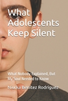 What Adolescents Keep Silent: What Nobody Explained, But My Soul Needed to Know B0GQL55SXN Book Cover