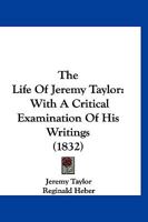 The Life Of Jeremy Taylor: With A Critical Examination Of His Writings 116722843X Book Cover