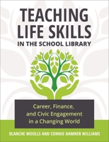 Teaching Life Skills in the School Library: Career, Finance, and Civic Engagement in a Changing World 1440868891 Book Cover