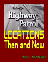 Highway Patrol Locations Then and Now 0999367226 Book Cover