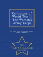 THE WOMEN'S ARMY CORPS: The U.S. Army Campaigns of World War II 1249453747 Book Cover