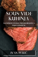 Sous Vide Kuhinja: Savrseni Okusi Pripremljeni s Preciznoscu 1835591078 Book Cover