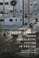 Post-Millennial Indian Speculative Fiction in English: Desi Dystopias and Ideas of Indianness 1350241105 Book Cover
