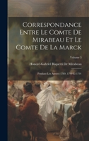 Correspondance Entre Le Comte De Mirabeau Et Le Comte De La Marck: Pendant Les Ann�es 1789, 1790 Et 1791, Volume 3 114805720X Book Cover