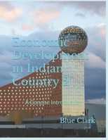 Economic Development in Indian Country 2: A Concise Introduction B09HG6487J Book Cover